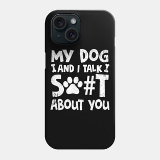 My Dog And I Talk Shit About You Adult Humor Graphic Novelty Sarcastic Funny Phone Case