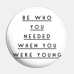 be who you needed when you were young Pin