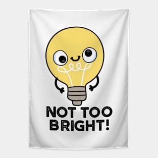 Not Too Bright Funny Bulb Pun Tapestry