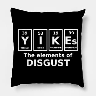 Yikes.......the elements of disgust Pillow