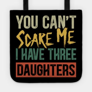 You Can't Scare Me I Have Three Daughters Funny Dad Tote