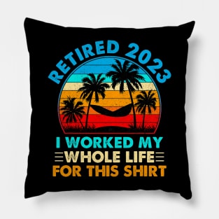 Vintage Retired 2023 I Worked My Whole Life Pillow