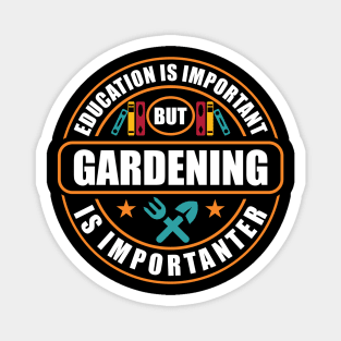 Education Is Important Gardening Is Importanter Magnet