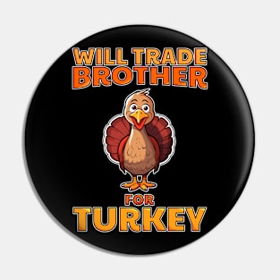 Will Trade Brother For Turkey Funny Thanksgiving Pin