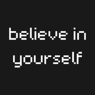 "believe in yourself" T-Shirt