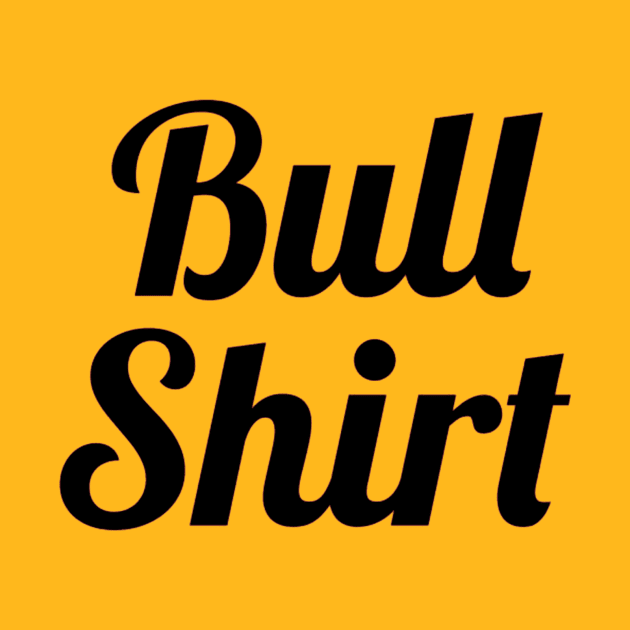 Bull Shirt by nobullshirt