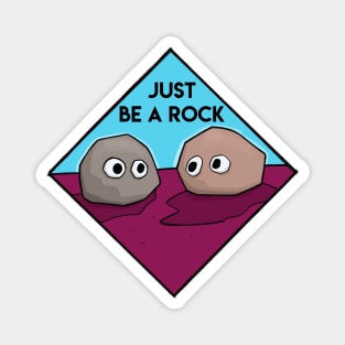 Just be a Rock Magnet