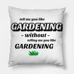 Tell me without telling me Gardening Pillow