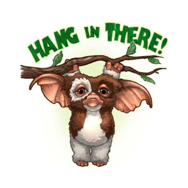 hang in there Gizmo TShirt TeePublic