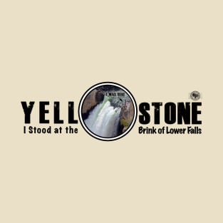 I Stood on the Brink of Lower Falls, Yellowstone National Park T-Shirt