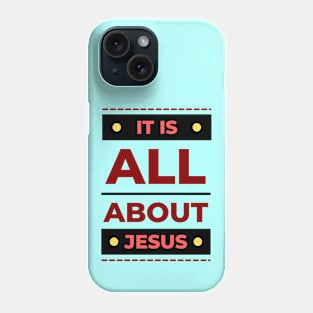 It Is All About Jesus | Christian Phone Case