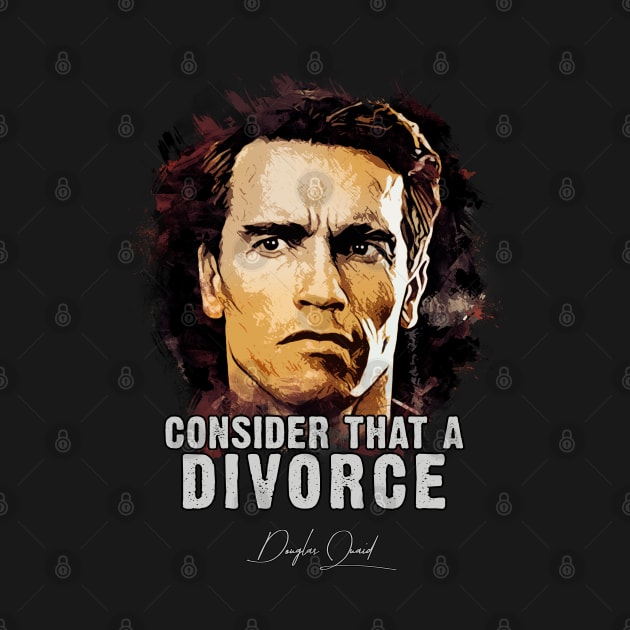 Douglas Quaid ➠ Consider That A Divorce ➠ famous movie quote by Naumovski