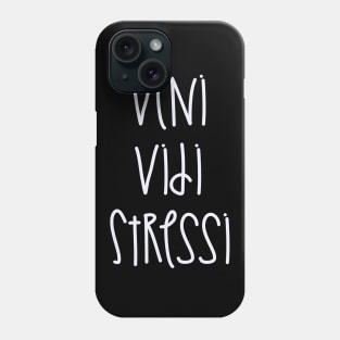 Veni Vidi Stressi Phone Case