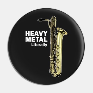 Literally Heavy Metal - Baritone Saxophone Pin