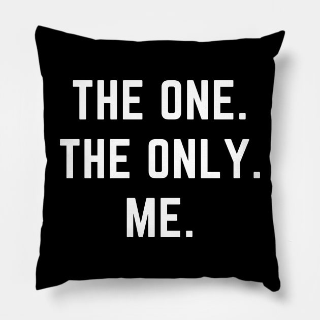 The one. The only. Me.- a design for the self confident Pillow by C-Dogg