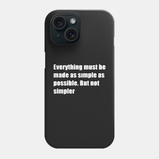 everything must be made as simple as possible. but not simpler Phone Case