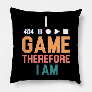 I Game Therefore I Am Pillow