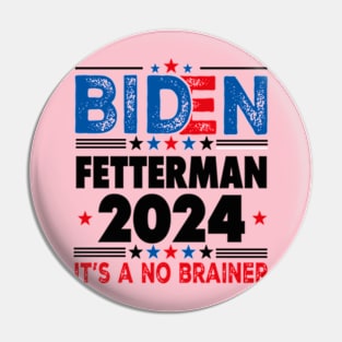 Biden Fetterman 2024 It's A No Brainer Political Humor Pin