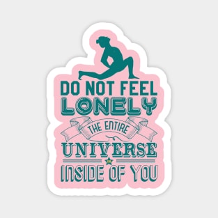 Do Not Feel Lonely The Entire Universe Inside Of You Magnet