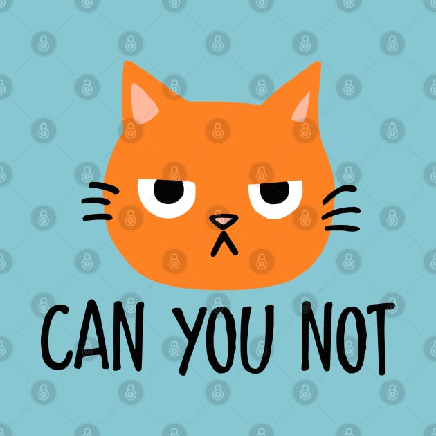 Annoyed Cat - Can You Not by Coffee Squirrel