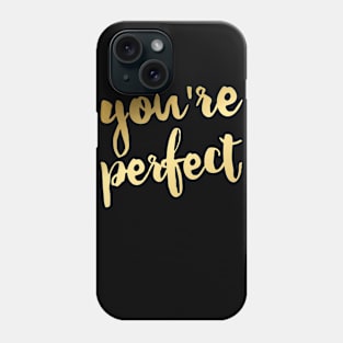 You're Perfect Phone Case