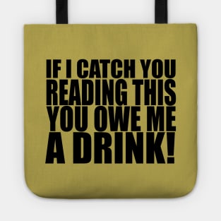 You Owe Me a Drink! (dark on light) Tote