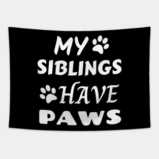My Siblings Have Paws Tapestry