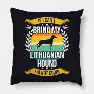 If I Can't Bring My Lithuanian Hound Funny Dog Lover Gift Pillow