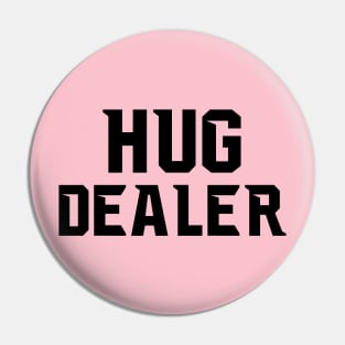 HUG DEALER Pin