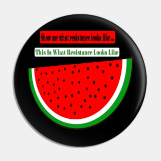 Show Me What Resistance Looks Like - This Is What Resistance Looks Like - Watermelon - Back Pin