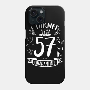 I Turned 57 In Quarantine Phone Case