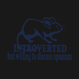 Introverted but willing to discuss opossum T-Shirt