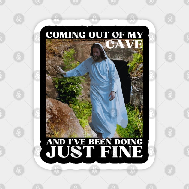 Jesus Coming Out Of My Cave And I've Been Doing Just Fine Magnet by Lovelydesignstore