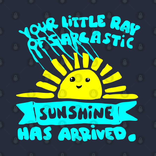 funny slogan sarcastic ray of sunshine by Roocolonia