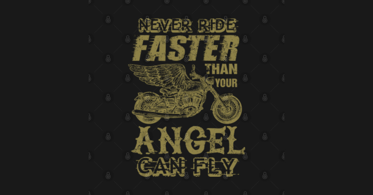 never ride faster than your angel