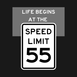 Life Begins at the Speed Limit 55 T-Shirt