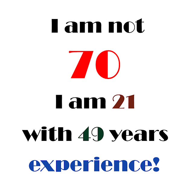 I am not 70 by DesigningJudy