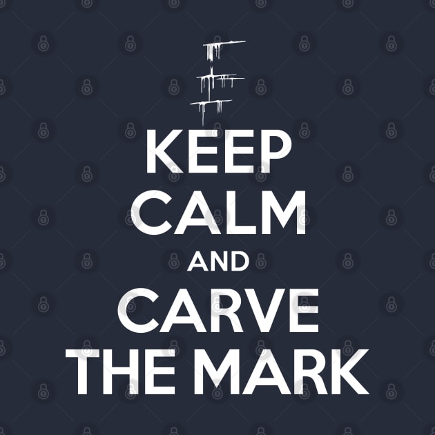 Carve The Mark - Keep Calm And Carve The Mark by BadCatDesigns