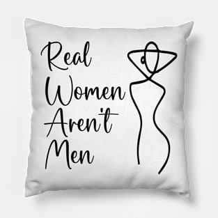 Real Women Aren't Men- Women gift Pillow