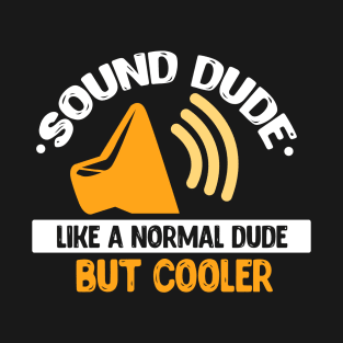 Sound Dude Like A Normal Dude But Cooler T-Shirt