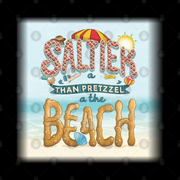 Saltier Than a Pretzel at the Beach. by Qasim