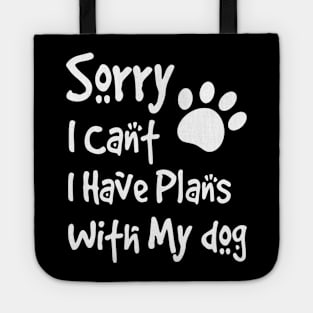 Sorry I Can't  I Have Plans With My Dog Tote