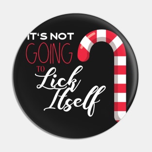 It's Not Going To Lick Itself Funny Candy Cane Humor Pin