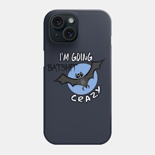 Funny I'm Going Batshit Crazy Phone Case