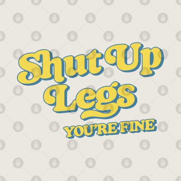 Shut Up Legs -- Retro Style Design by DankFutura