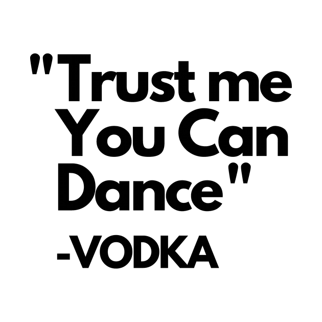 Trust Me Dance Vodka by ThyShirtProject - Affiliate