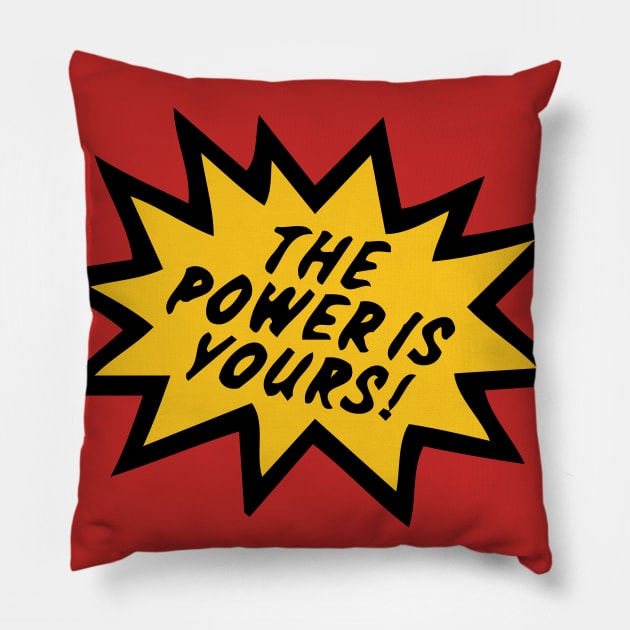 The Power is Yours! Pillow by CaptainPlanet