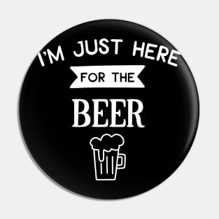I'm Just Here For The Beer Pin
