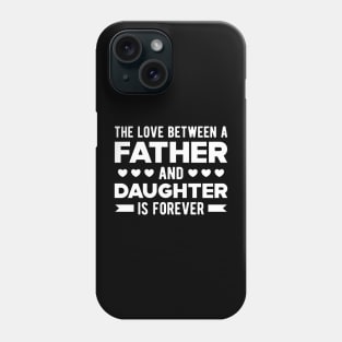 Father and Daughter - The Love Between Father and Daughter is forever Phone Case