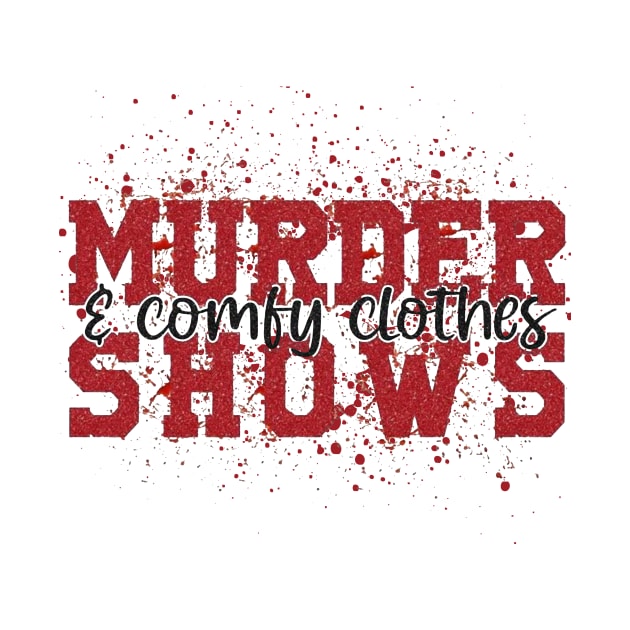 Murder Shows and Comfy Clothes by AbundanceSeed